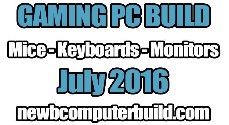 July 2016 Best Gaming PC Build Mice Keyboards and Monitors