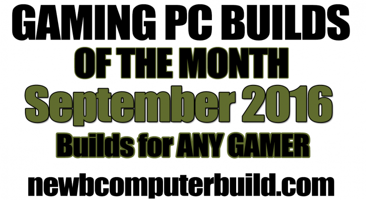 September 2016 Gaming PC Builds of the Month