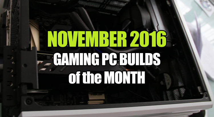 november-2016-gaming-pc-builds-of-the-month-for-under-600-1000-and-1500