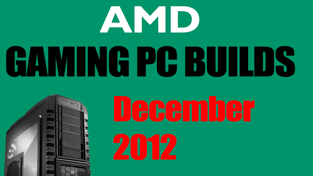 AMD PC Builds December 2012