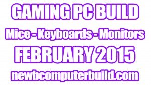 Gaming PC Build Mice Keyboards and Monitors -February 2015
