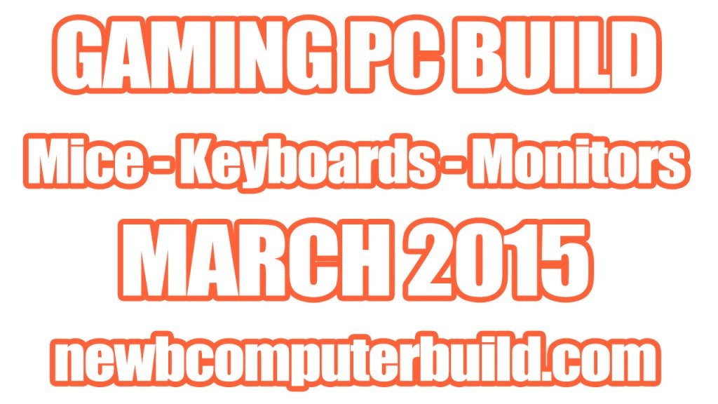Gaming PC Build Mice Keyboards and Monitors - March 2015