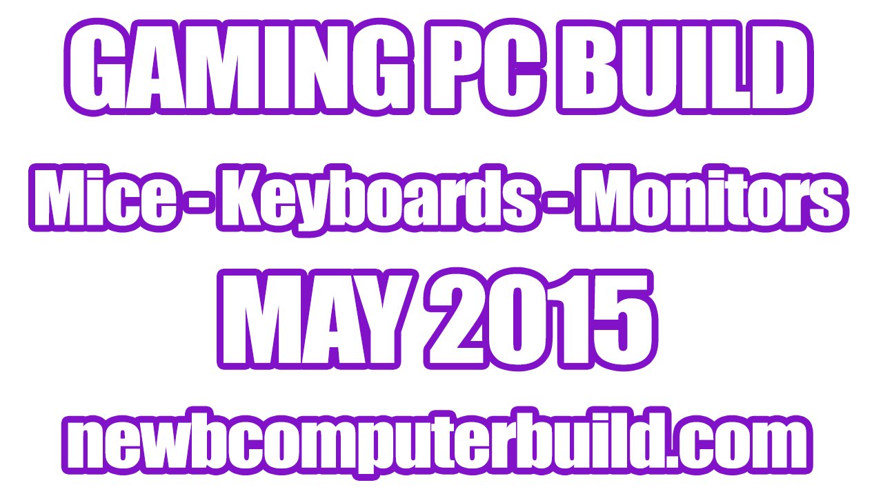 Gaming PC Build Mice Keyboards and Monitors - May 2015