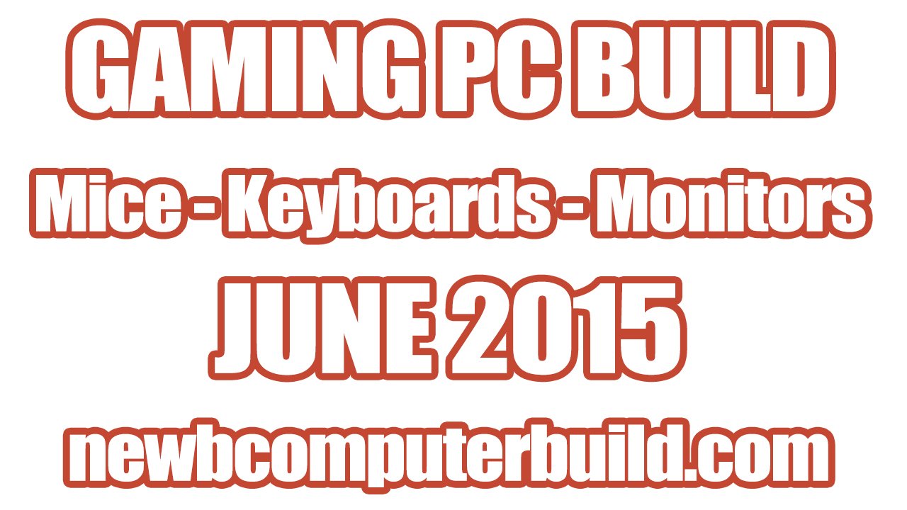 Gaming PC Build Mice Keyboards and Monitors - June 2015