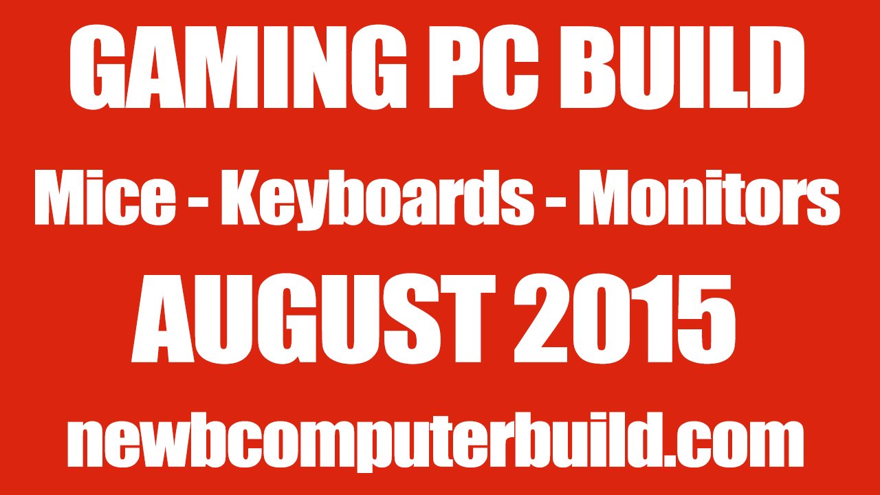 Gaming PC Build Mice Keyboards and Monitors - August 2015