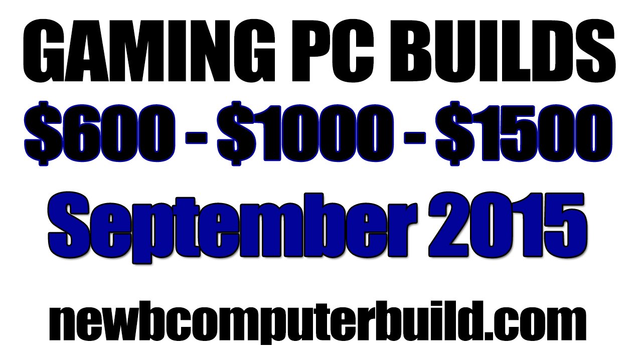 September 2015 Gaming PC Builds of the Month $600 - $1000 - $1500