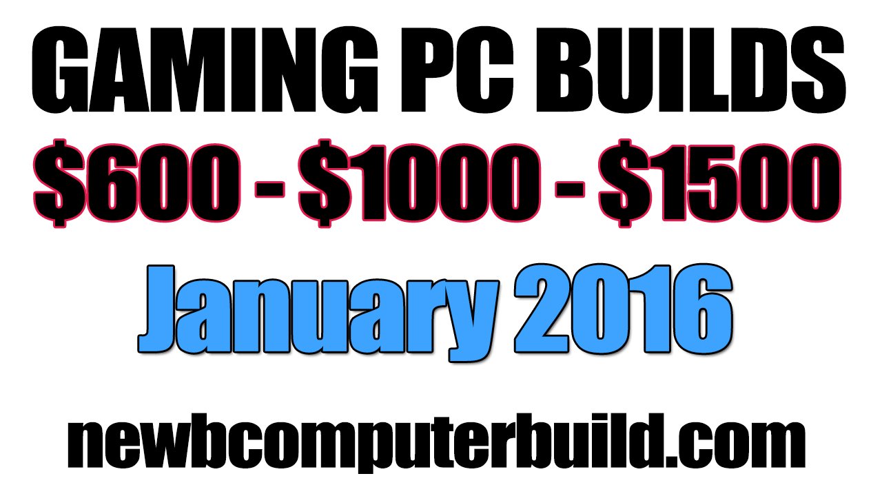 January 2016 PC Builds - ( $1500 $1000 & $600 )