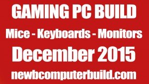 Gaming PC Build Mice Keyboards and Monitors - December 2015