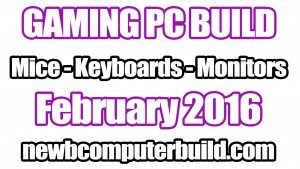 Best Gaming PC Build Mice Keyboards and Monitors - February 2016
