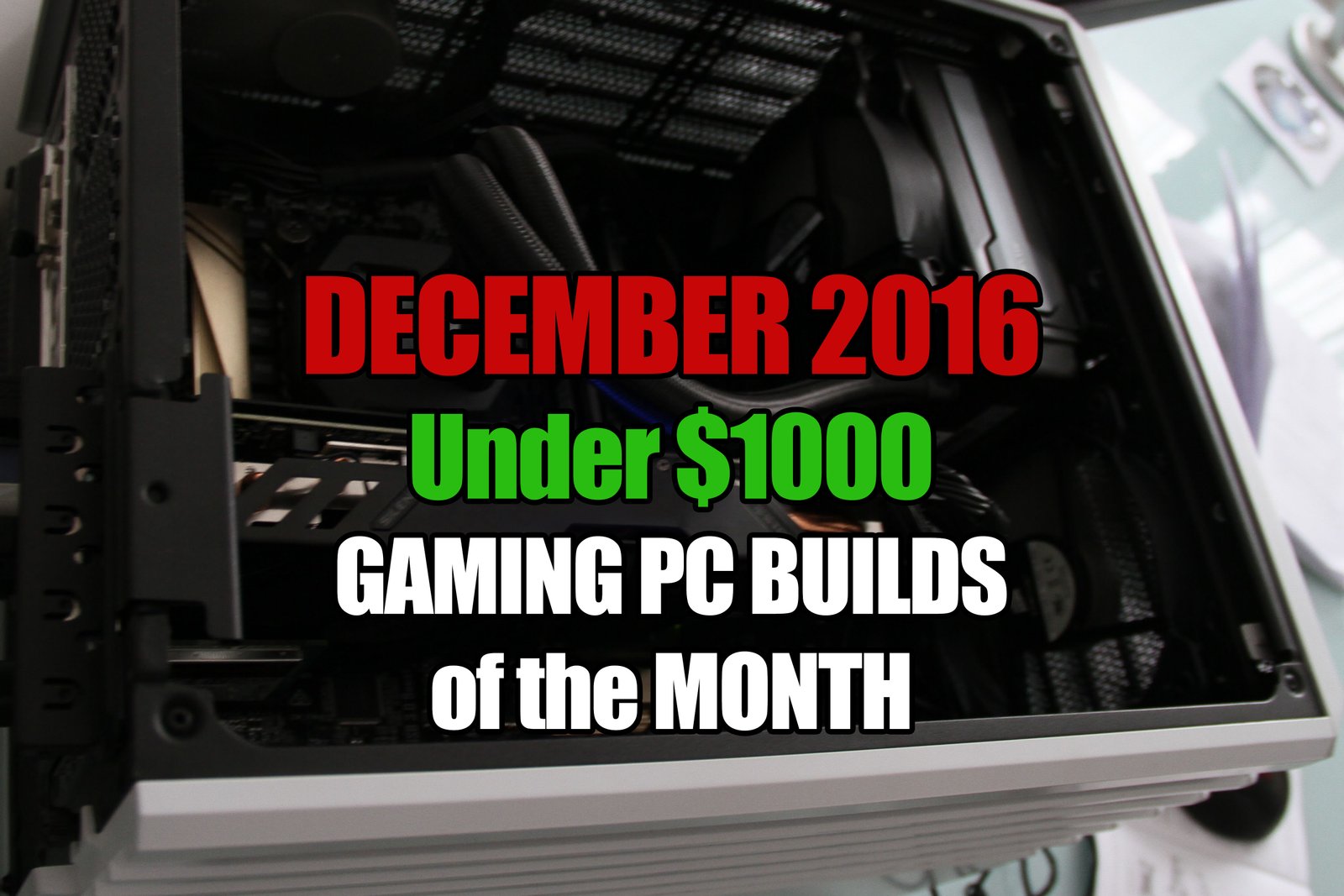 Build a December 2016 $1000 PC Build