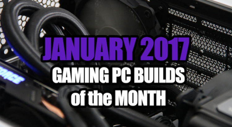 2017 Gaming PC Builds - January