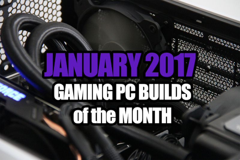 2017 Gaming PC Builds - January