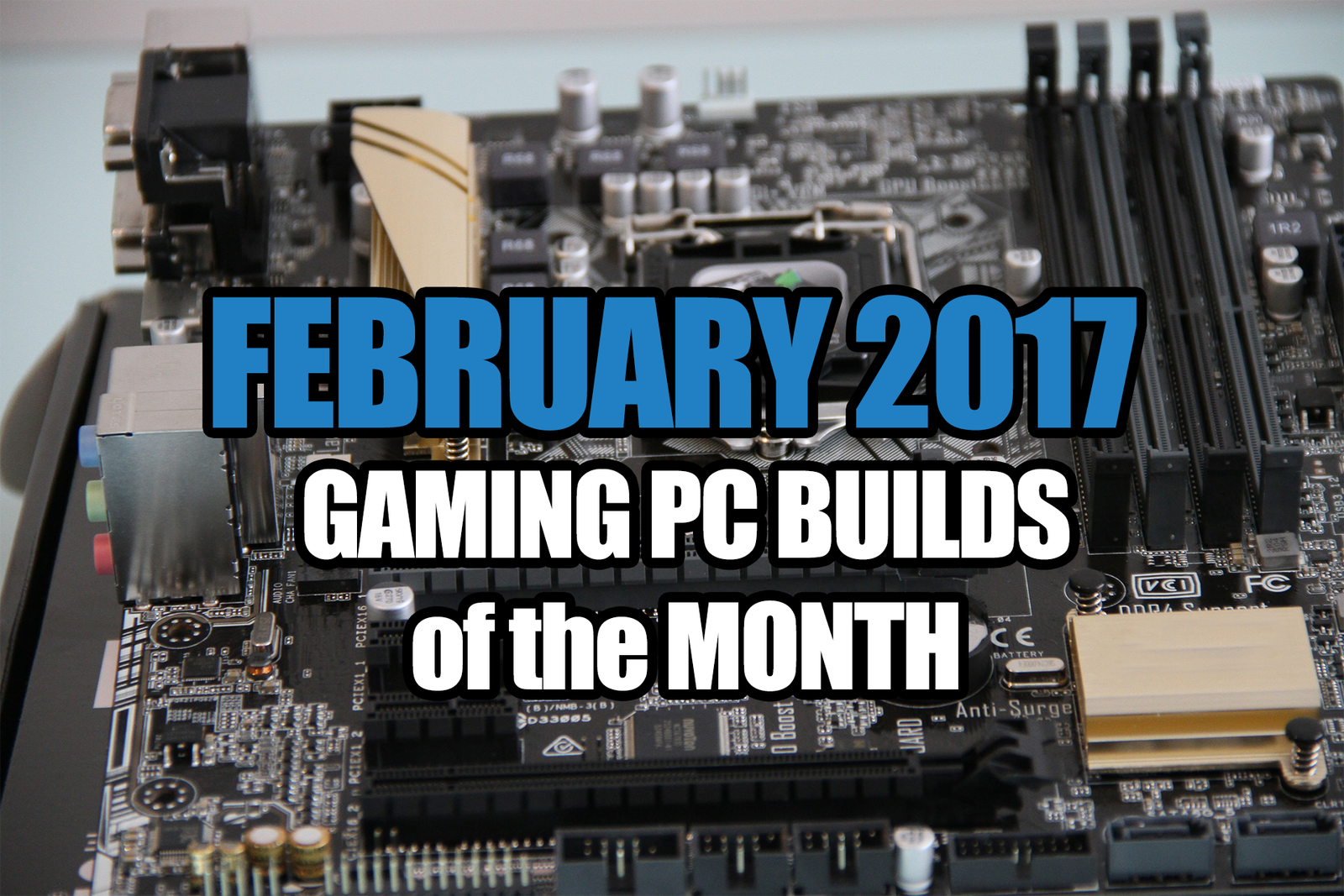 February 2017 Gaming PC Builds of the Month