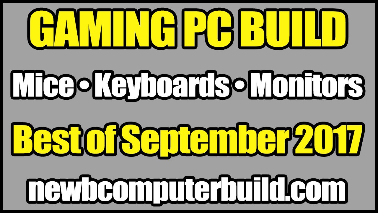 Gaming PC Build Mice Keyboards & Monitors - September 2017