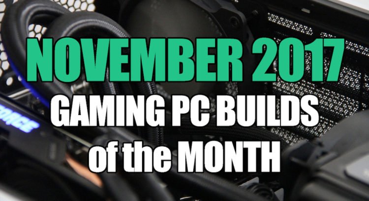 November 2017 Gaming PC Build of the Month