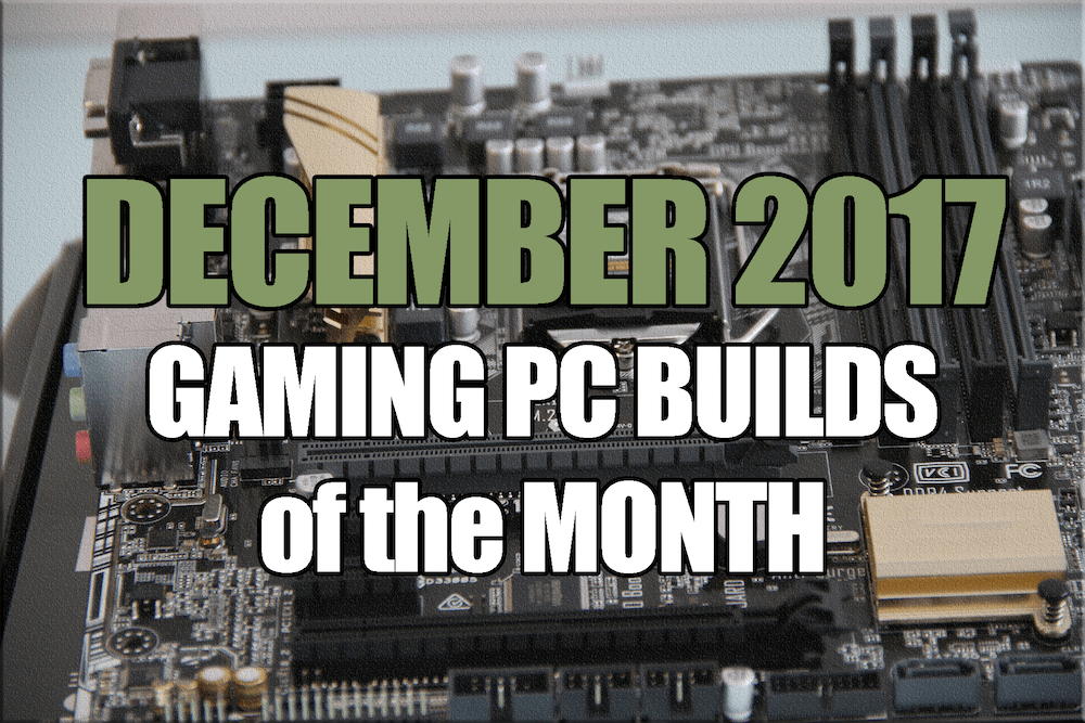 December 2017 Gaming PC Build of the Month