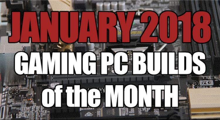 The Best Gaming PC Builds for January 2018