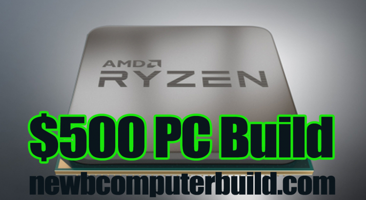 Gaming PC Build for Under $500 With AMD's Raven Ridge Budget APU