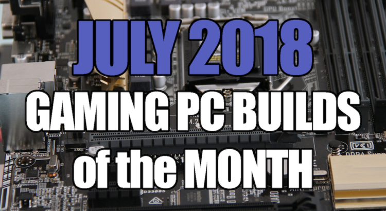Build The Best Gaming PC July 2018