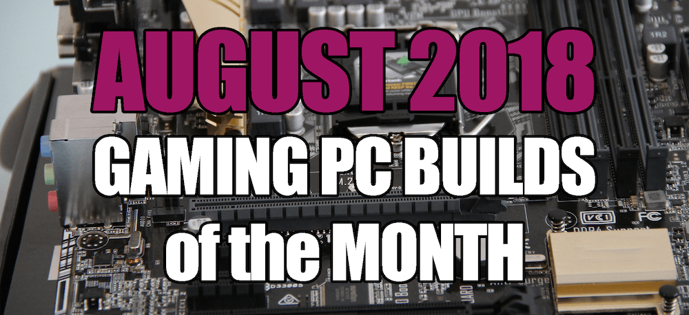 The Best Gaming PC Build for August 2018