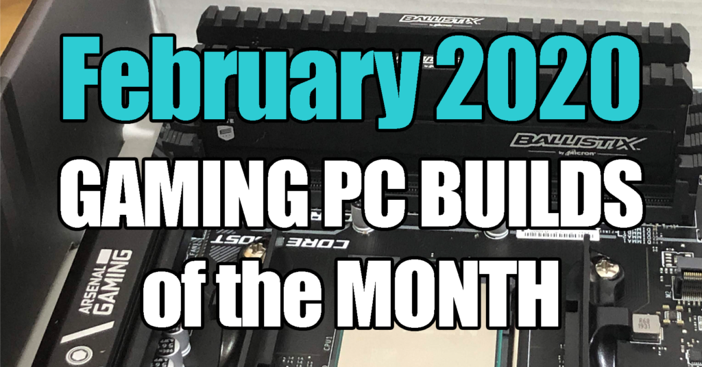 February 2020 Best Gaming PC Builds of the Month