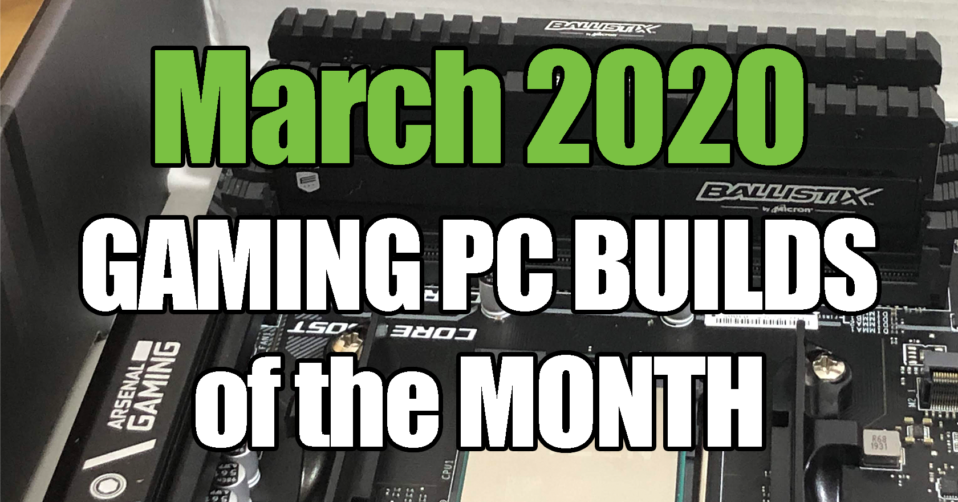 The Best March 2020 Gaming PC Builds of the Month