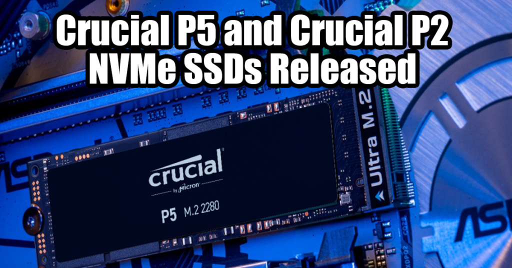 Crucial P5 and Crucial P2 SSD Released