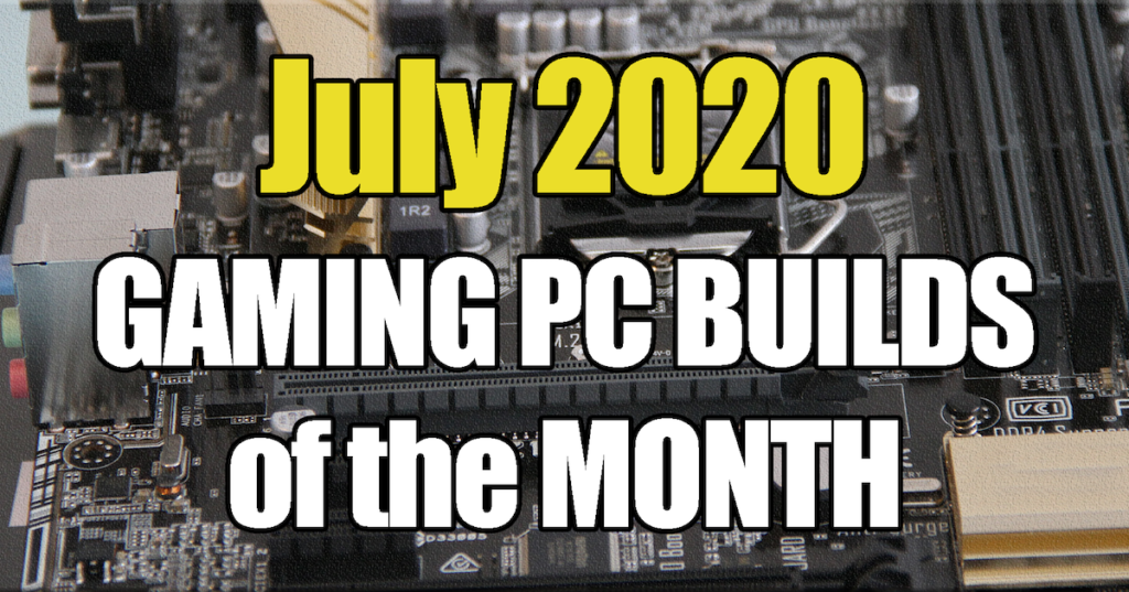 July 2020 Best Gaming PC Builds for $500 $1000 $1500 and $700