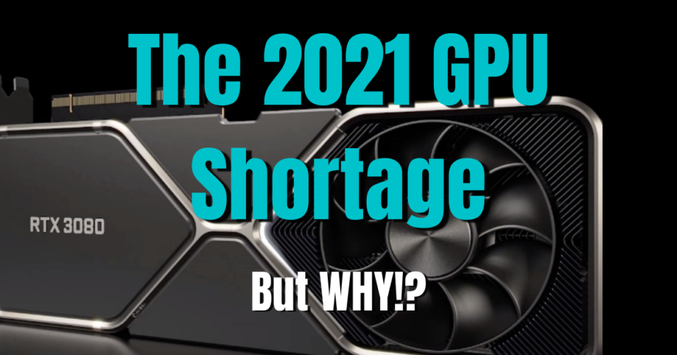 Why is it so Hard to Buy a Graphics Card Right Now The 2021 GPU Shortage