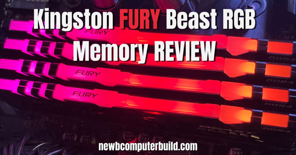 Kingston FURY Beast RGB Memory Review - Newb Computer Build