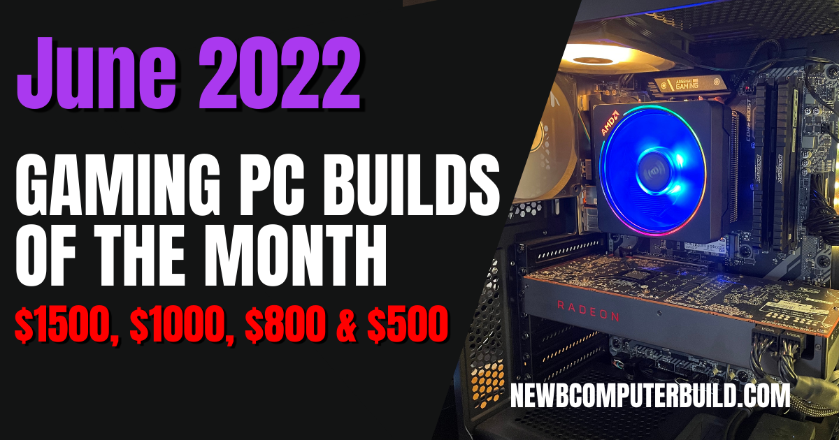 Best Gaming PC Builds for June 2022 for $500 $800 $1000 and $1500