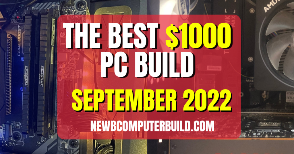 The Best $1000 PC Build for September 2022