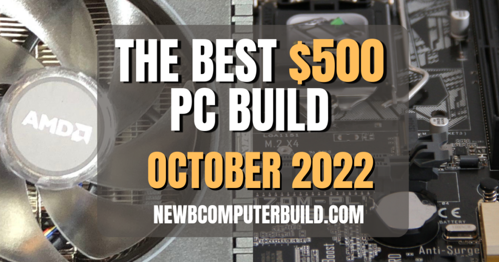 The Best $500 PC Build for October 2022