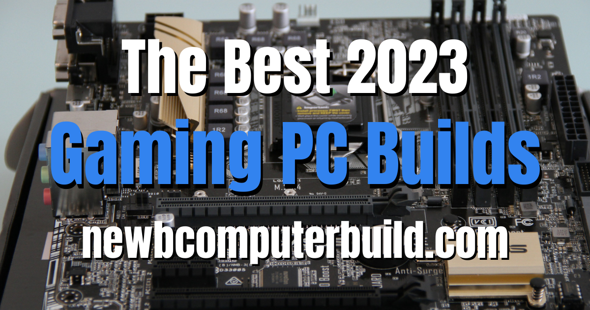 The Best Gaming PC Builds for - Newb Computer Build