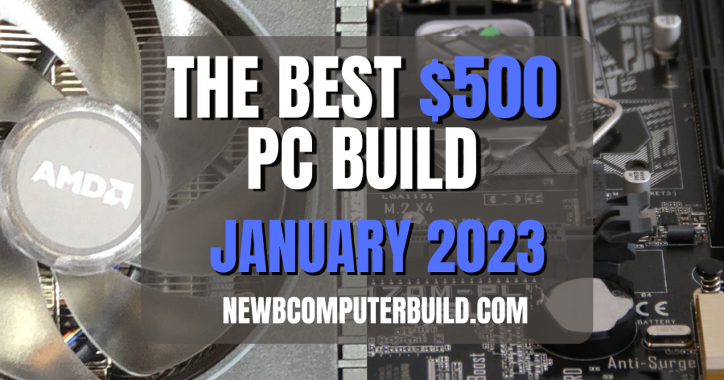 The Best $500 PC Build for January 2023