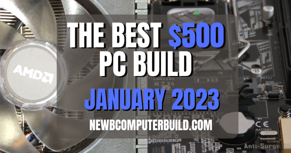 The Best 500 PC Build January 2023 Newb Computer Build