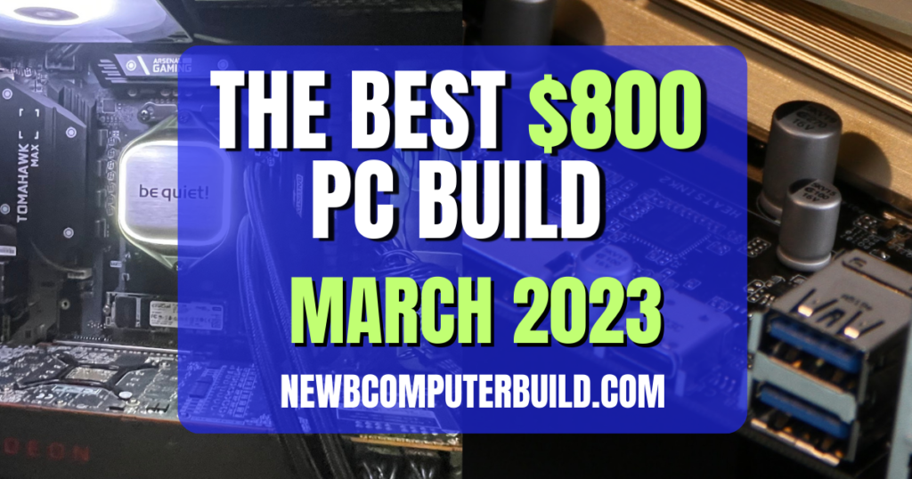 The Best $800 PC Build March 2023 - Crush Games at 1080p