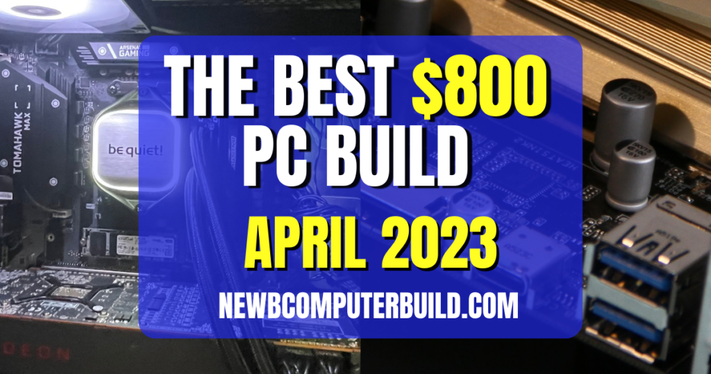 The Best $800 Gaming PC Build for April 2023