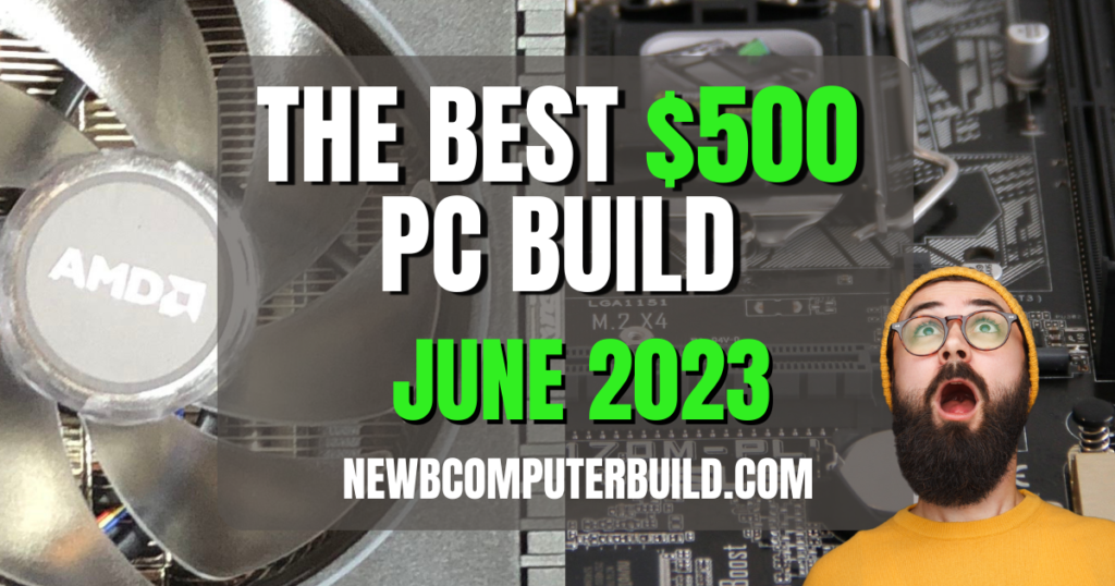 The Best $500 PC Build for June 2023