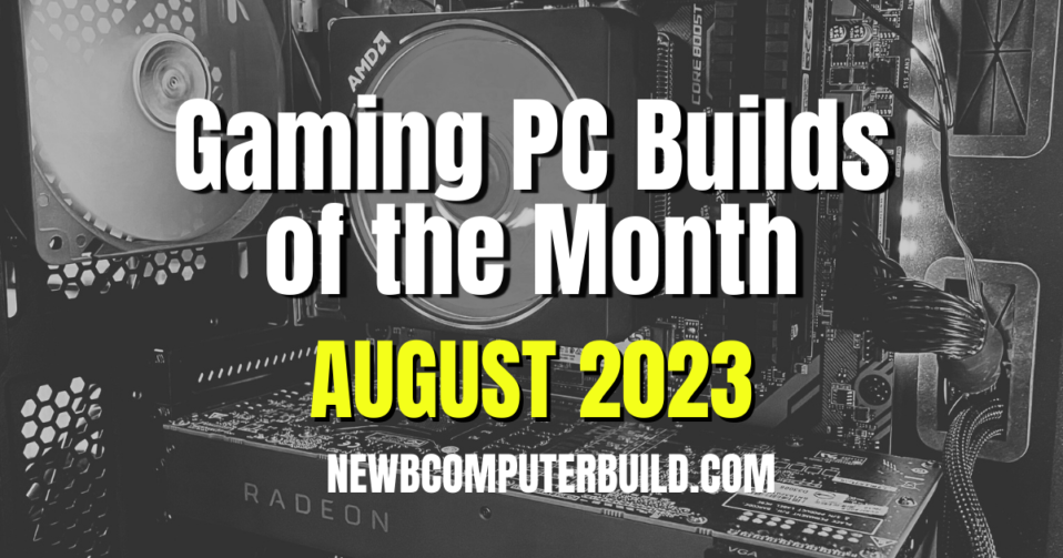 Gaming PC Builds of the Month (Best for August 2023) - Newb Computer Build