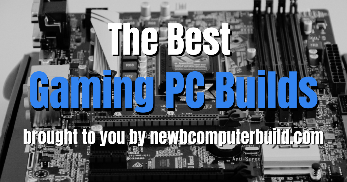 The best 2024 PC Builds - Newb Computer Build brings you the best gaming pc builds for the year 2019. These pc builds are updated every single month